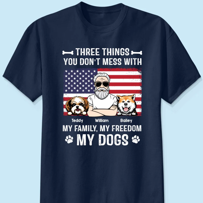 3 Things You Don‘t Mess With My Family My Freedom My Dogs Independence Day 4th Of July Personalized Shirt - Image 7