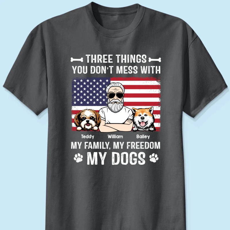 3 Things You Don‘t Mess With My Family My Freedom My Dogs Independence Day 4th Of July Personalized Shirt - Image 8