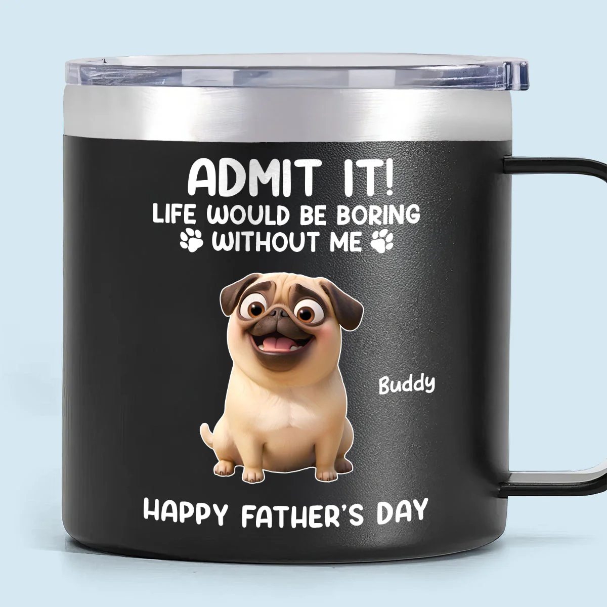 Cartoon Funny Dogs Admit It Life Would Be Boring Without Me Personalized Stainless Steel Tumbler, Father's Day, Gift For Dog Lovers