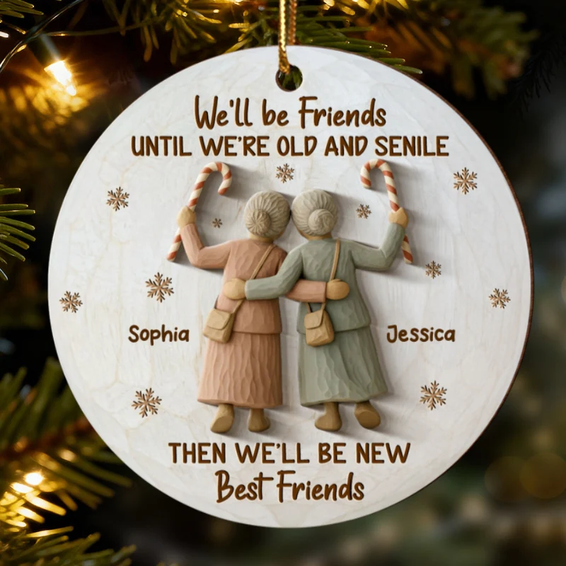 3D Effect We'll Friends Until Old & Senile Old Besties - Personalized Wooden Ornament - Gift For Best Friends - Image 8