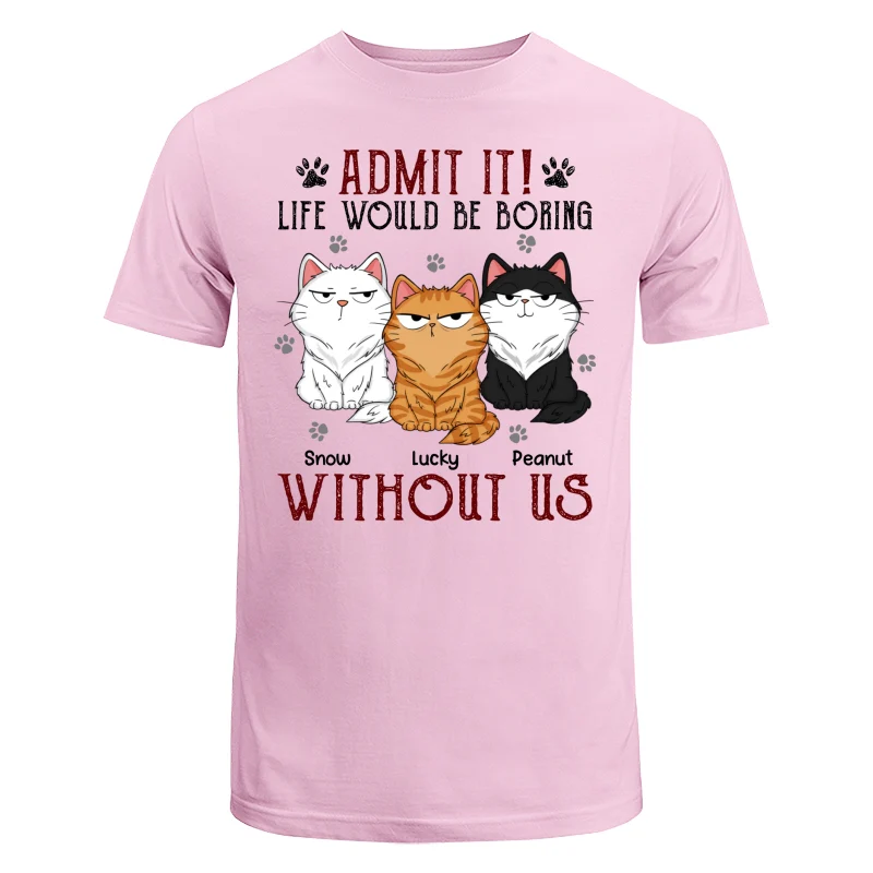 Admit It Life Would Be Boring Without Me Fluffy Cat Funny Expressions Personalized Shirt - Image 7