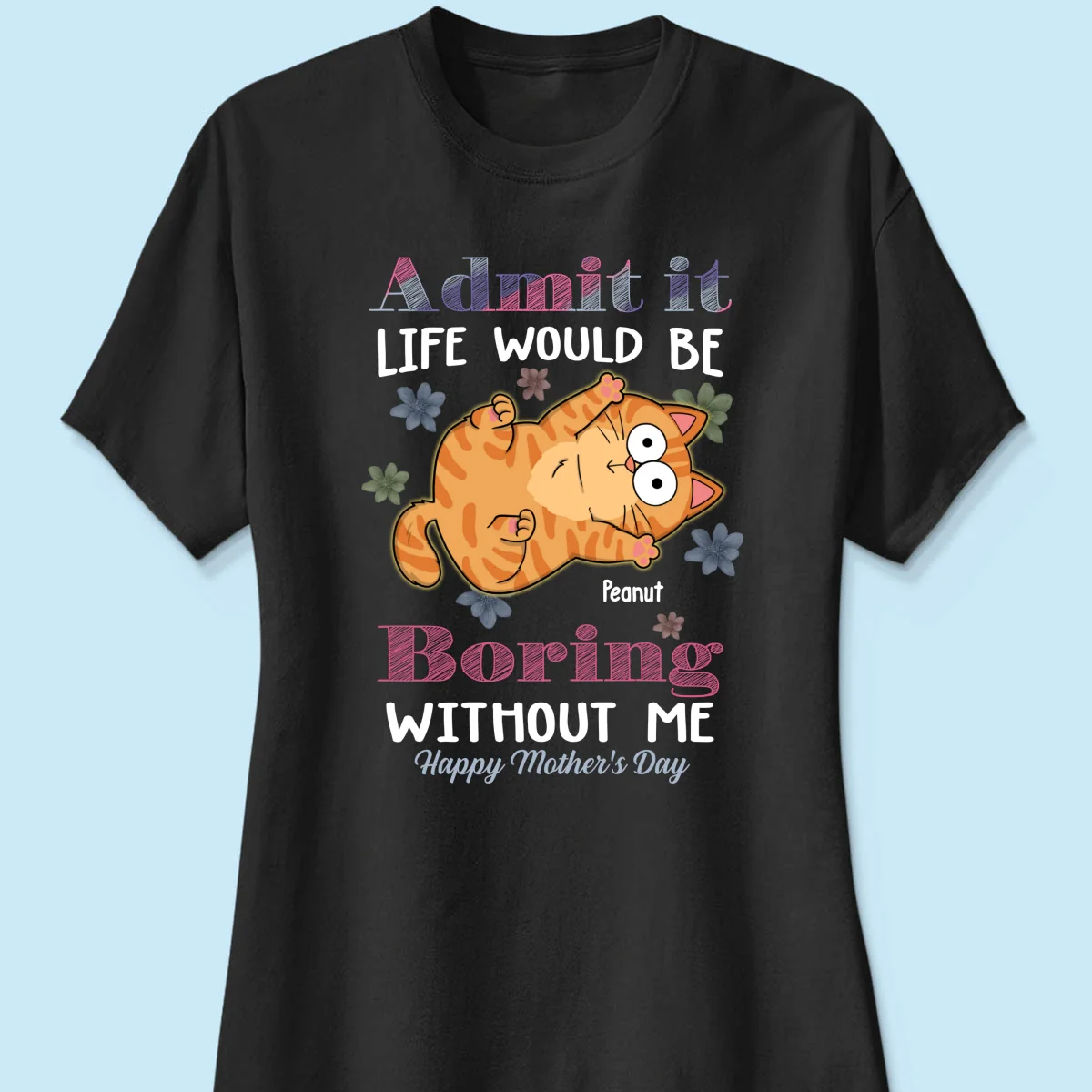 Admit It Life Would Be Boring Without Me, Gift For Cat Mom, Personalized Shirt - Image 10