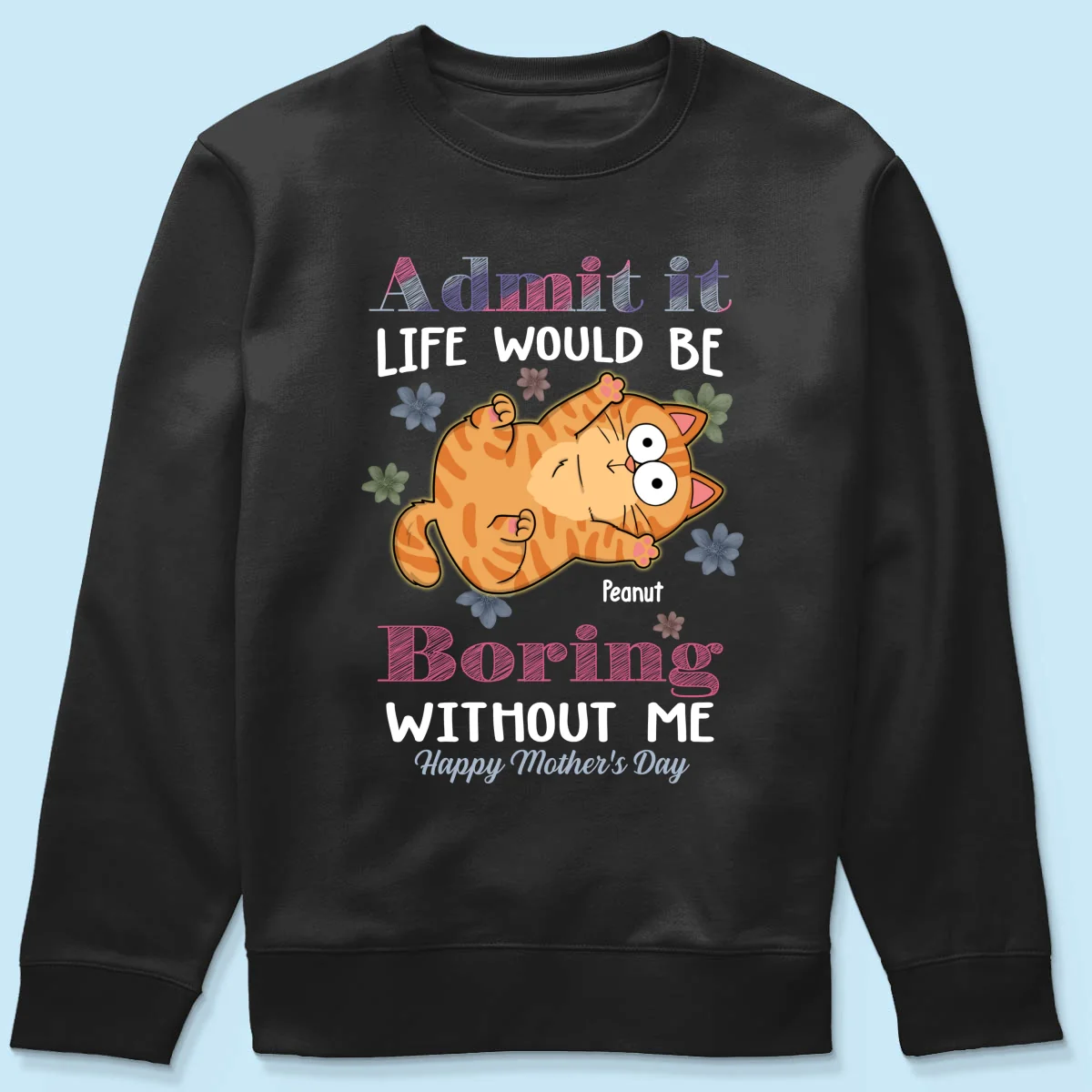 Admit It Life Would Be Boring Without Me, Gift For Cat Mom, Personalized Shirt - Image 16