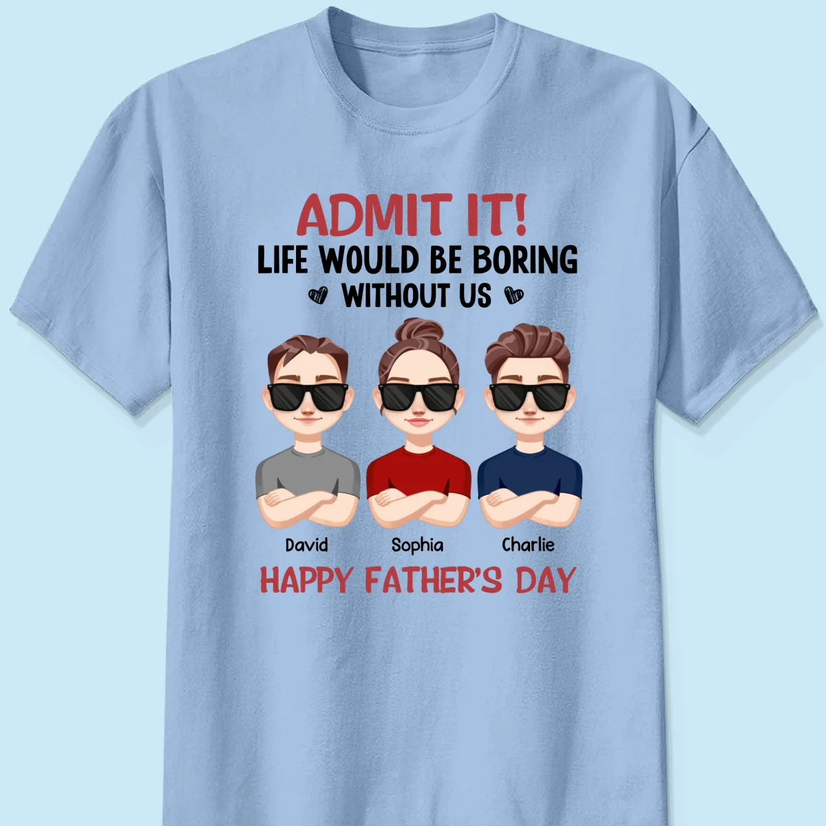 Admit It Life Would Be Boring Without Me, Gift For Dad, Personalized Shirt - Image 10