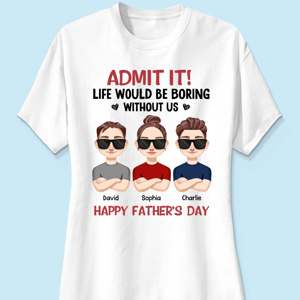Admit It Life Would Be Boring Without Me, Gift For Dad, Personalized Shirt - Image 11