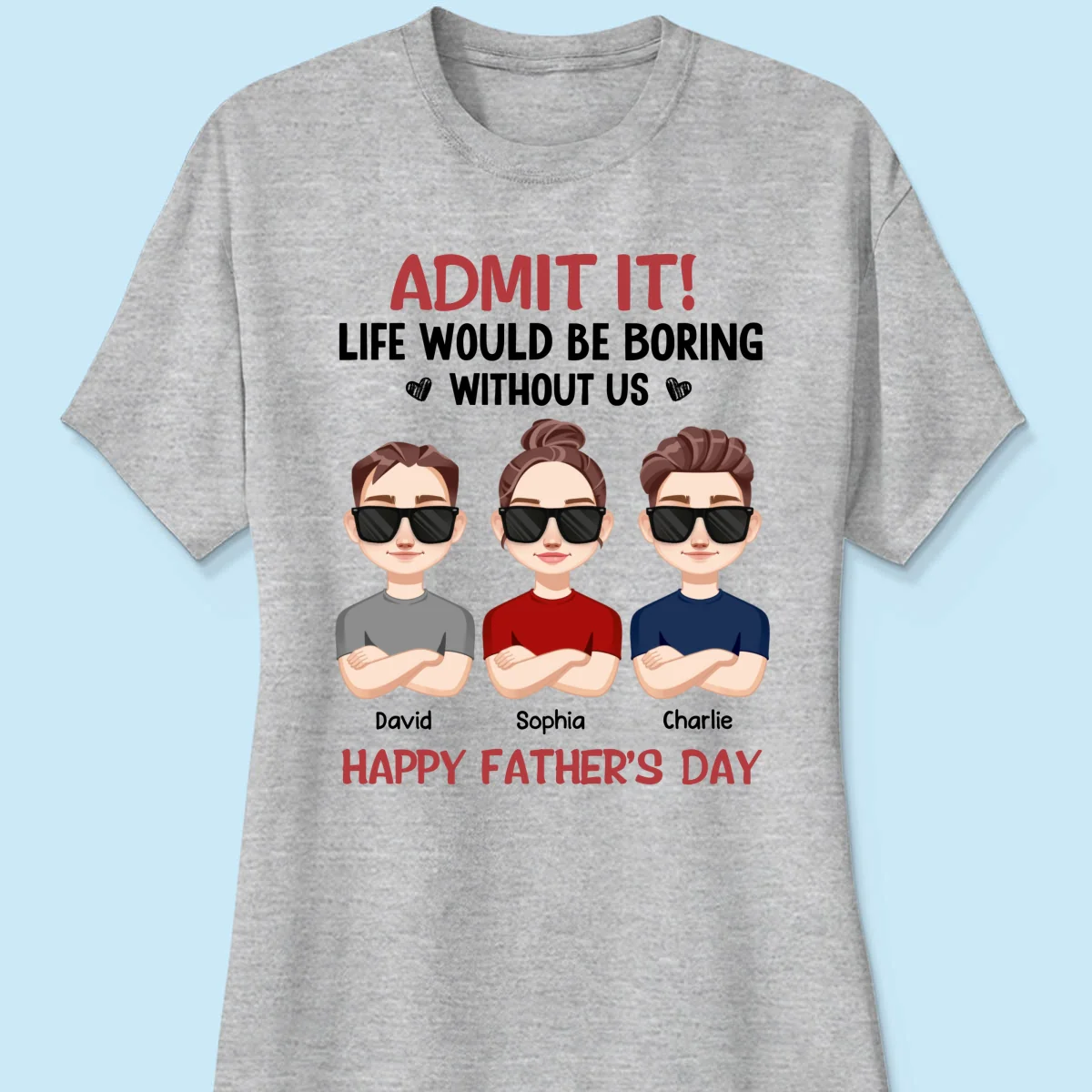 Admit It Life Would Be Boring Without Me, Gift For Dad, Personalized Shirt - Image 12