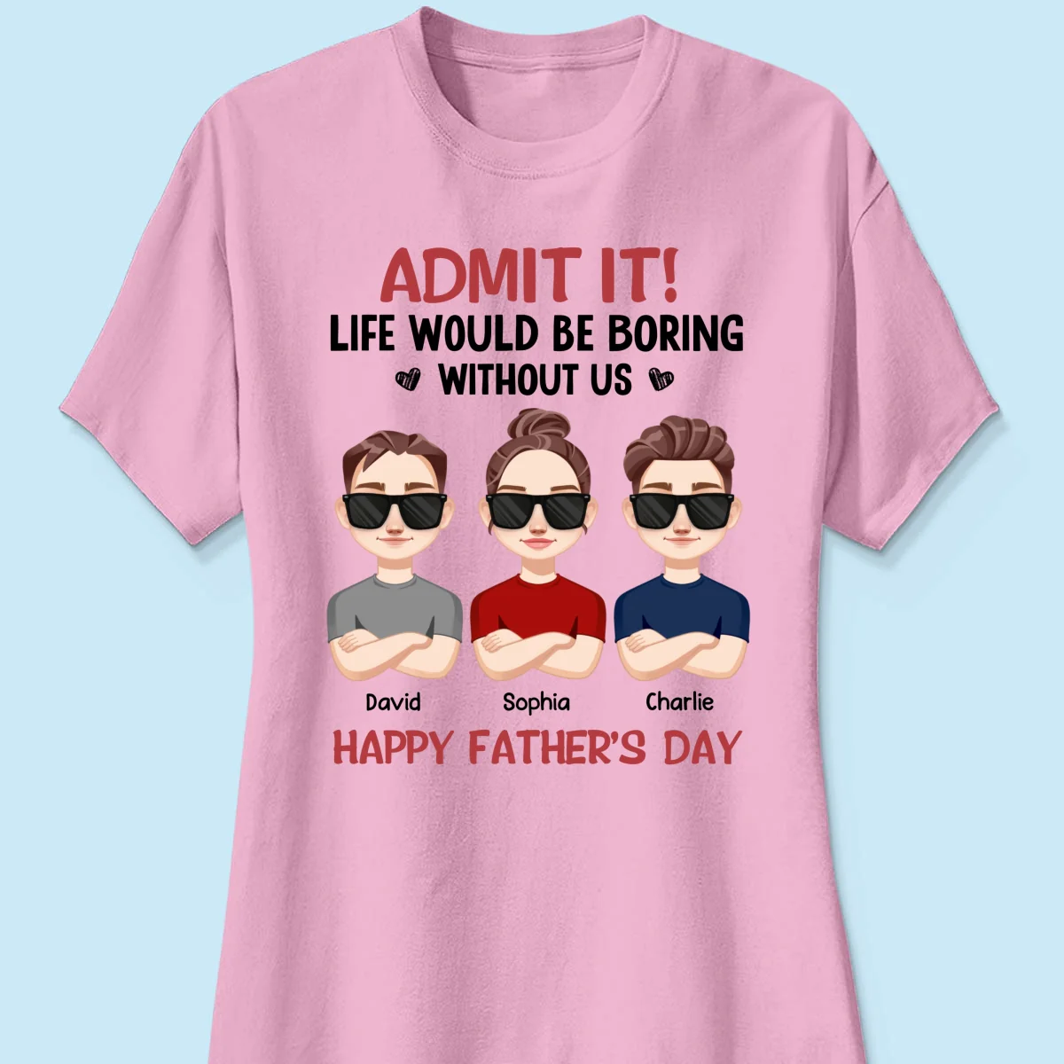 Admit It Life Would Be Boring Without Me, Gift For Dad, Personalized Shirt - Image 13