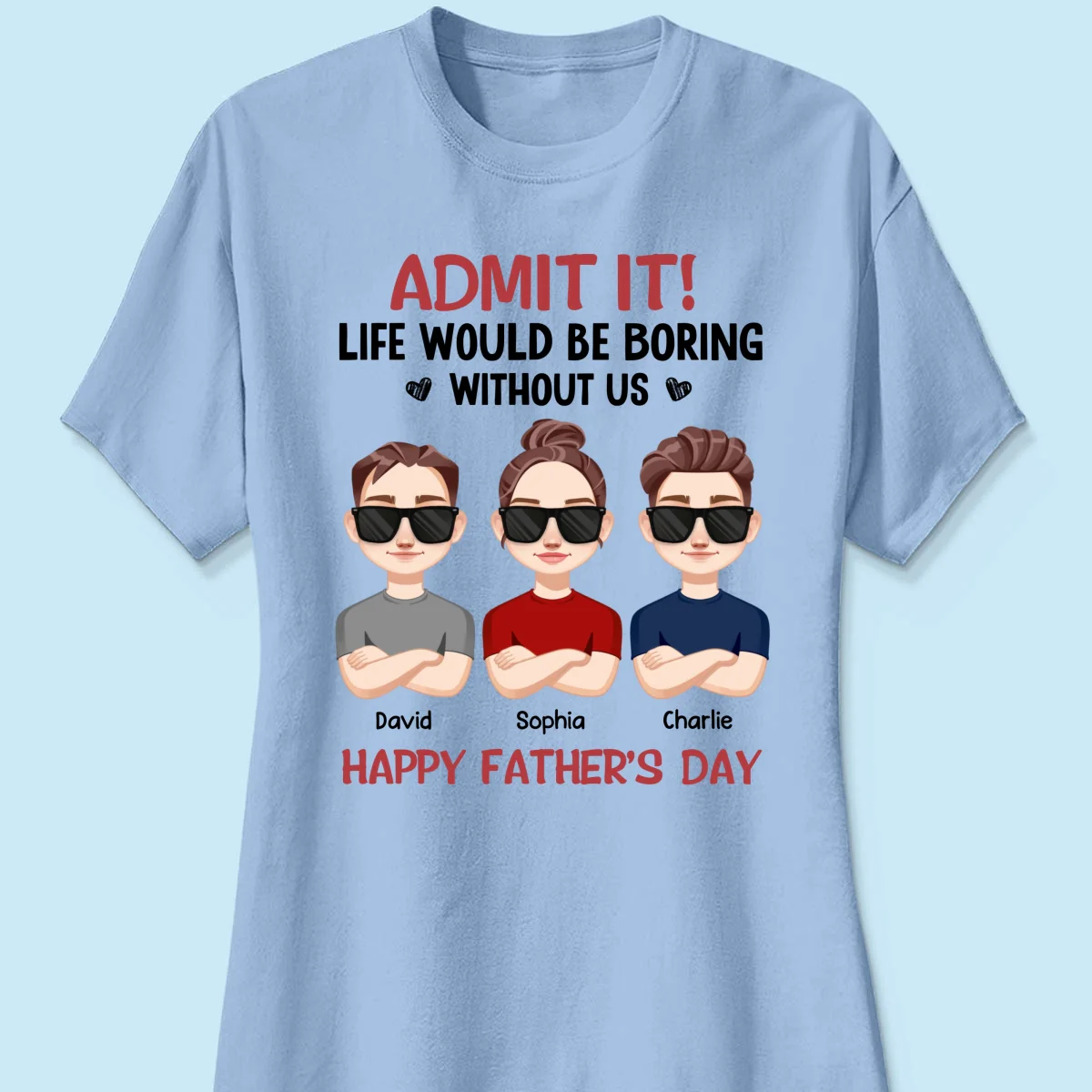 Admit It Life Would Be Boring Without Me, Gift For Dad, Personalized Shirt - Image 14