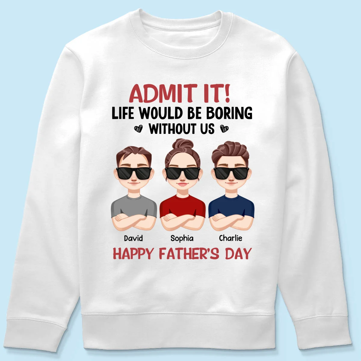 Admit It Life Would Be Boring Without Me, Gift For Dad, Personalized Shirt - Image 19