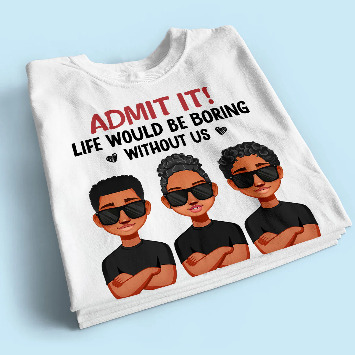 Admit It Life Would Be Boring Without Me, Gift For Dad, Personalized Shirt - Image 2