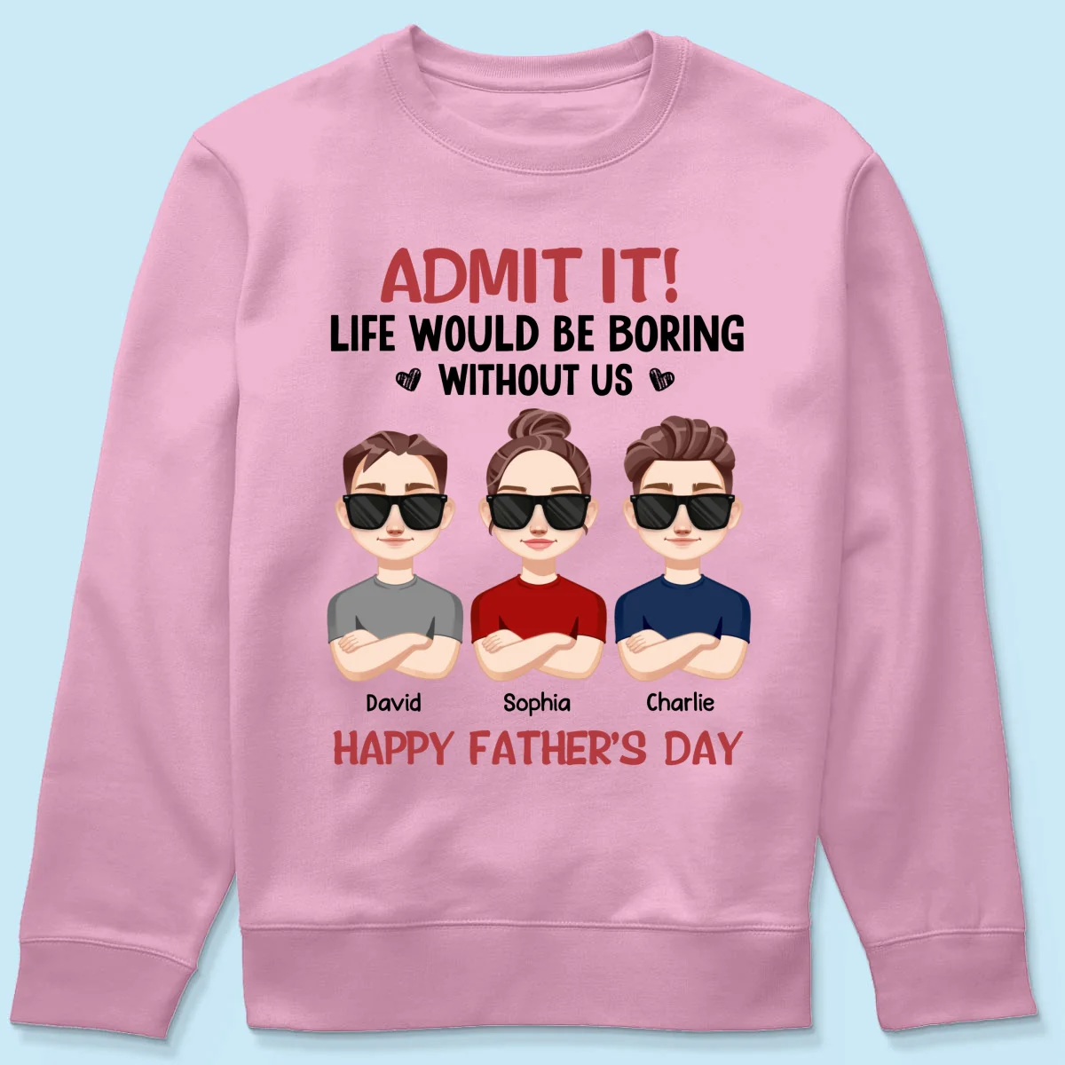 Admit It Life Would Be Boring Without Me, Gift For Dad, Personalized Shirt - Image 21