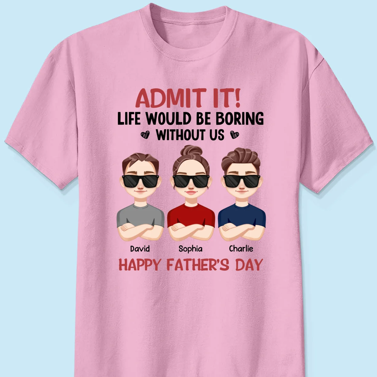 Admit It Life Would Be Boring Without Me, Gift For Dad, Personalized Shirt - Image 9