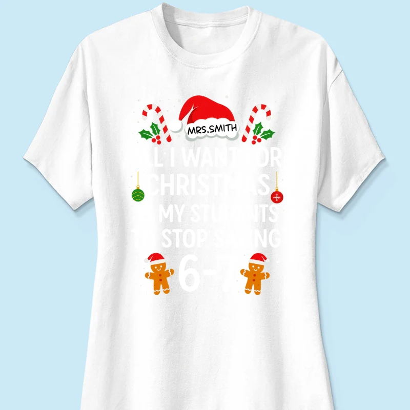 All I Want for Christmas is My Students to Stop Saying 6-7 - Personalized Shirt - Funny Teacher Christmas Gift - Image 37