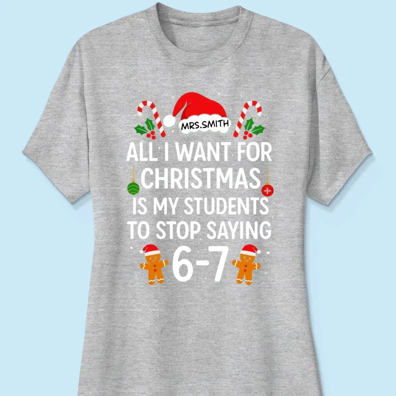 All I Want for Christmas is My Students to Stop Saying 6-7 - Personalized Shirt - Funny Teacher Christmas Gift - Image 38