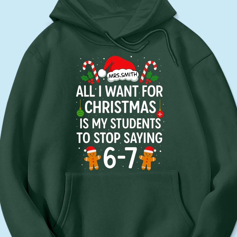 All I Want for Christmas is My Students to Stop Saying 6-7 - Personalized Shirt - Funny Teacher Christmas Gift - Image 61