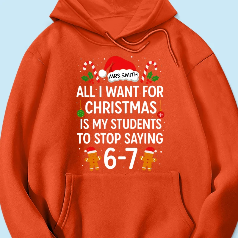 All I Want for Christmas is My Students to Stop Saying 6-7 - Personalized Shirt - Funny Teacher Christmas Gift - Image 64