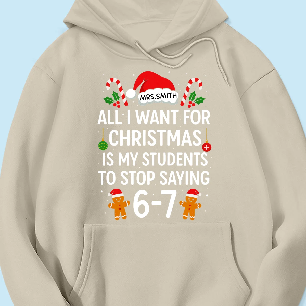 All I Want for Christmas is My Students to Stop Saying 6-7 - Personalized Shirt - Funny Teacher Christmas Gift - Image 72
