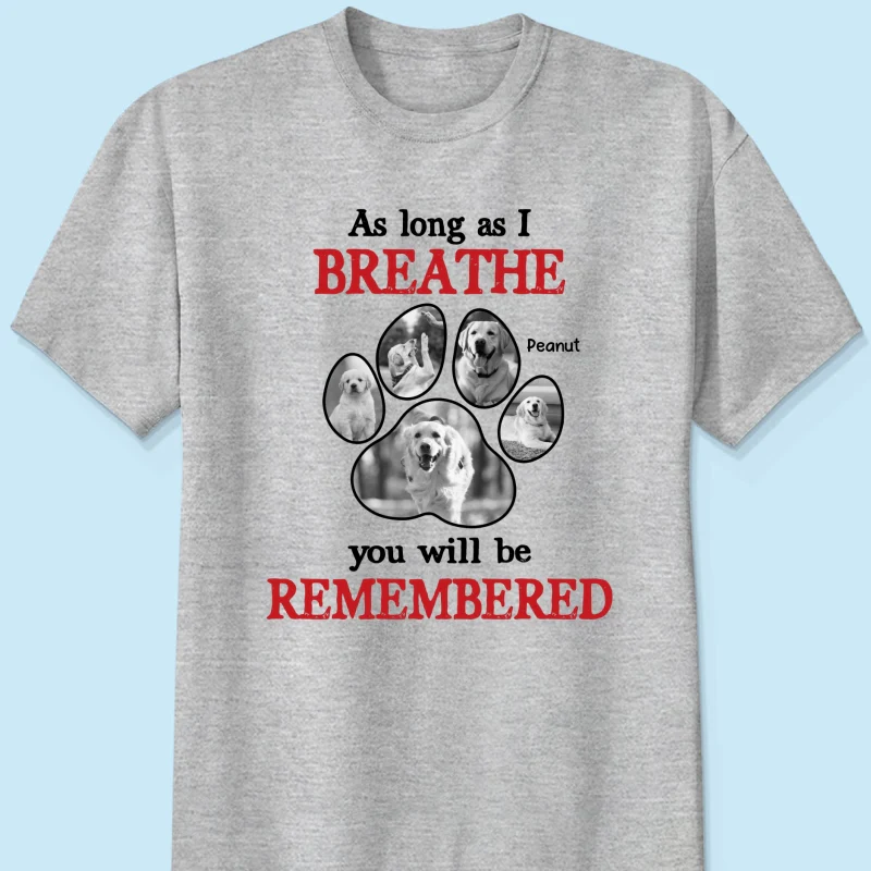 As Long As I Breathe You'll Be Remembered Pet Dog Cat Memorial Photo Inserted Personalized Shirt - Image 8