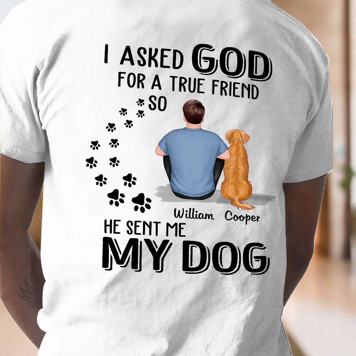 Ask God For True Friend He Sent My Dogs Personalized Shirt [Printed On Back] - Image 2