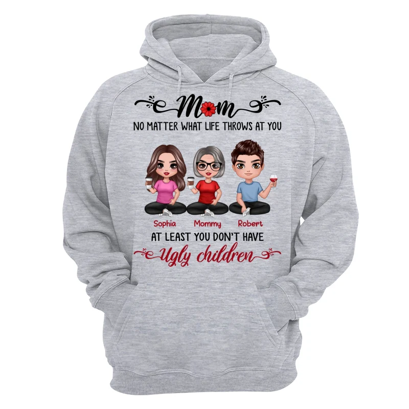 At Least You Don‘t Have Ugly Children Doll Mom And Daughters Sons Funny Personalized Shirt - Image 14