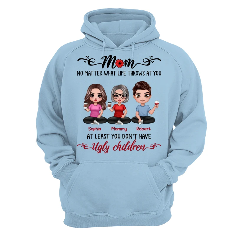 At Least You Don‘t Have Ugly Children Doll Mom And Daughters Sons Funny Personalized Shirt - Image 16