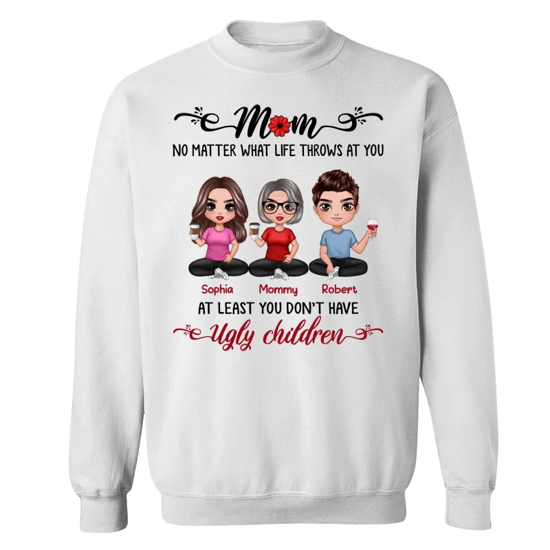 At Least You Don‘t Have Ugly Children Doll Mom And Daughters Sons Funny Personalized Shirt - Image 17