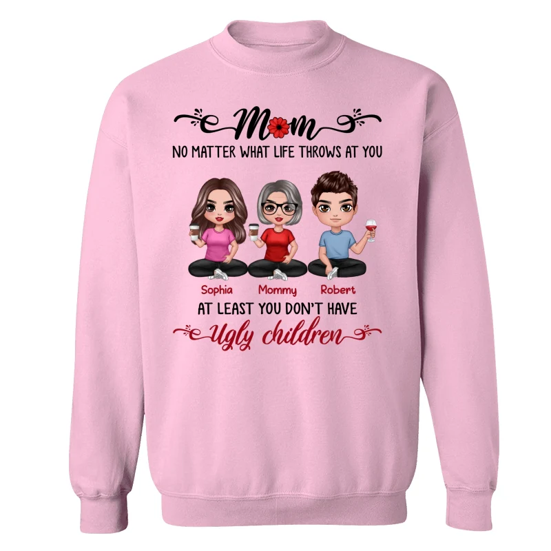 At Least You Don‘t Have Ugly Children Doll Mom And Daughters Sons Funny Personalized Shirt - Image 19