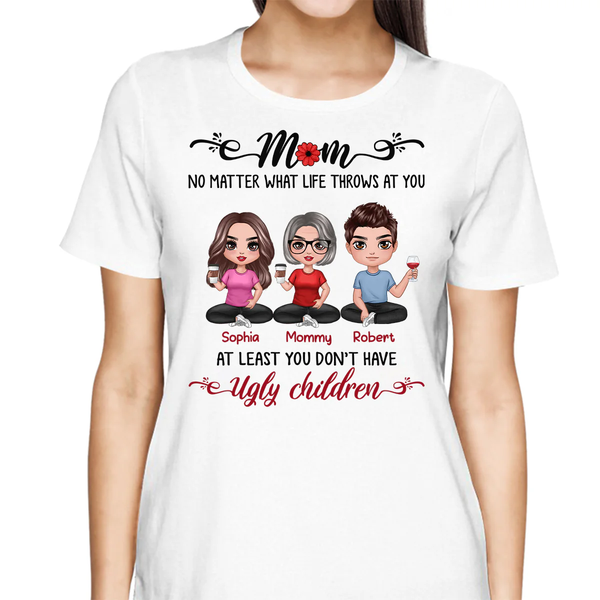 At Least You Don‘t Have Ugly Children Doll Mom And Daughters Sons Funny Personalized Shirt - Image 2