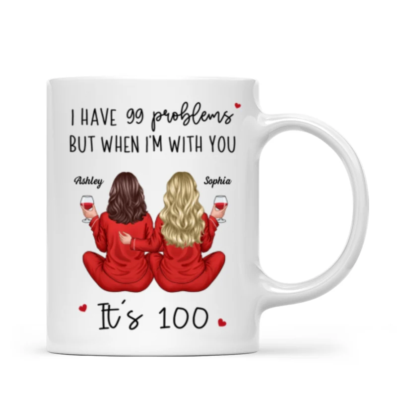 Back View Pajamas Besties I Have 99 Problems With You It's 100 Personalized Mug, Funny Gift For Besties, Best Friends, Sisters - Image 9