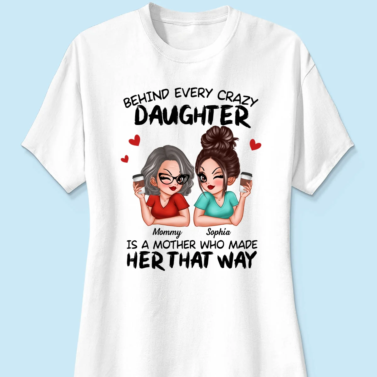 Behind Every Crazy Daughter Is A Mother Made Her That Way Personalized Shirt - Image 11