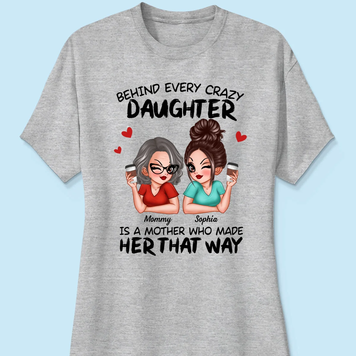 Behind Every Crazy Daughter Is A Mother Made Her That Way Personalized Shirt - Image 12