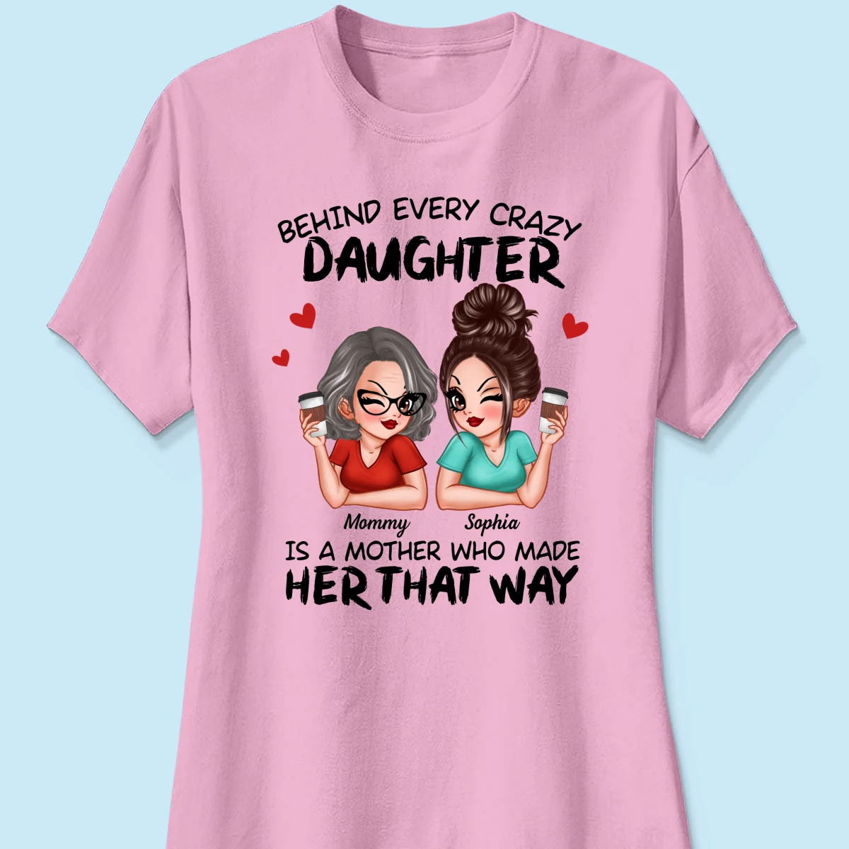 Behind Every Crazy Daughter Is A Mother Made Her That Way Personalized Shirt - Image 13