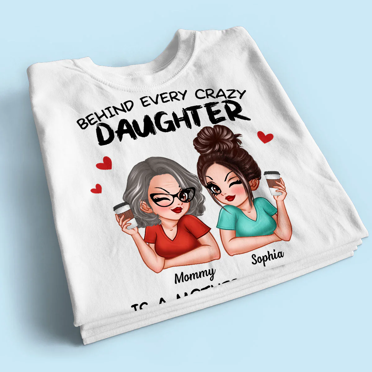 Behind Every Crazy Daughter Is A Mother Made Her That Way Personalized Shirt - Image 2