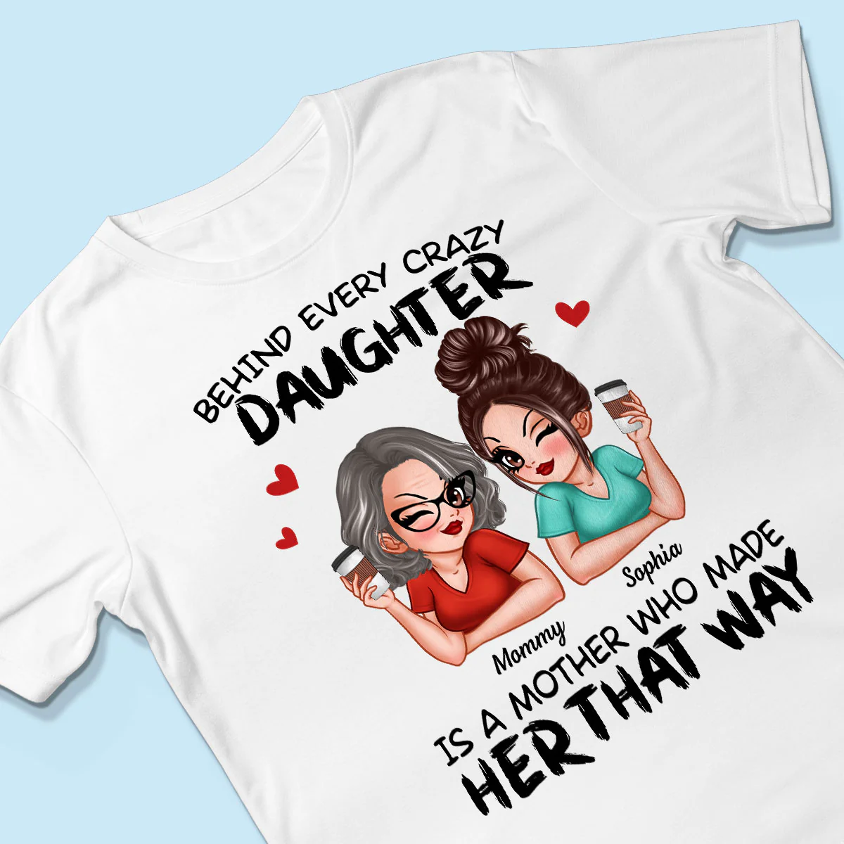 Behind Every Crazy Daughter Is A Mother Made Her That Way Personalized Shirt - Image 3