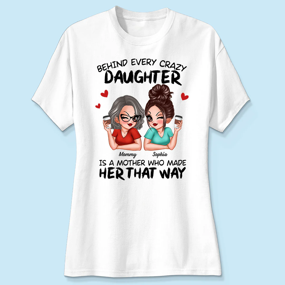 Behind Every Crazy Daughter Is A Mother Made Her That Way Personalized Shirt - Image 4