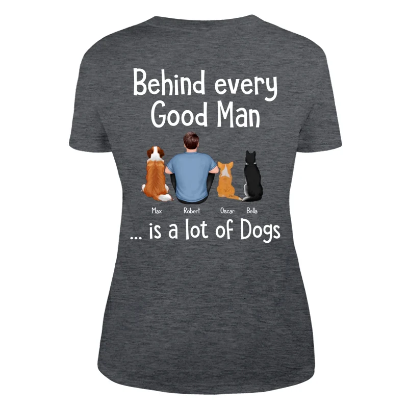 Behind Every Great Man Is Dog Sitting Man & Dogs Personalized Shirt [Print On The Back] - Image 10