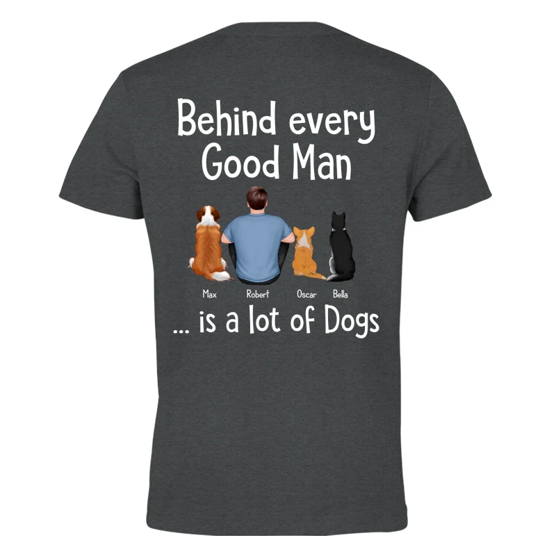 Behind Every Great Man Is Dog Sitting Man & Dogs Personalized Shirt [Print On The Back] - Image 7