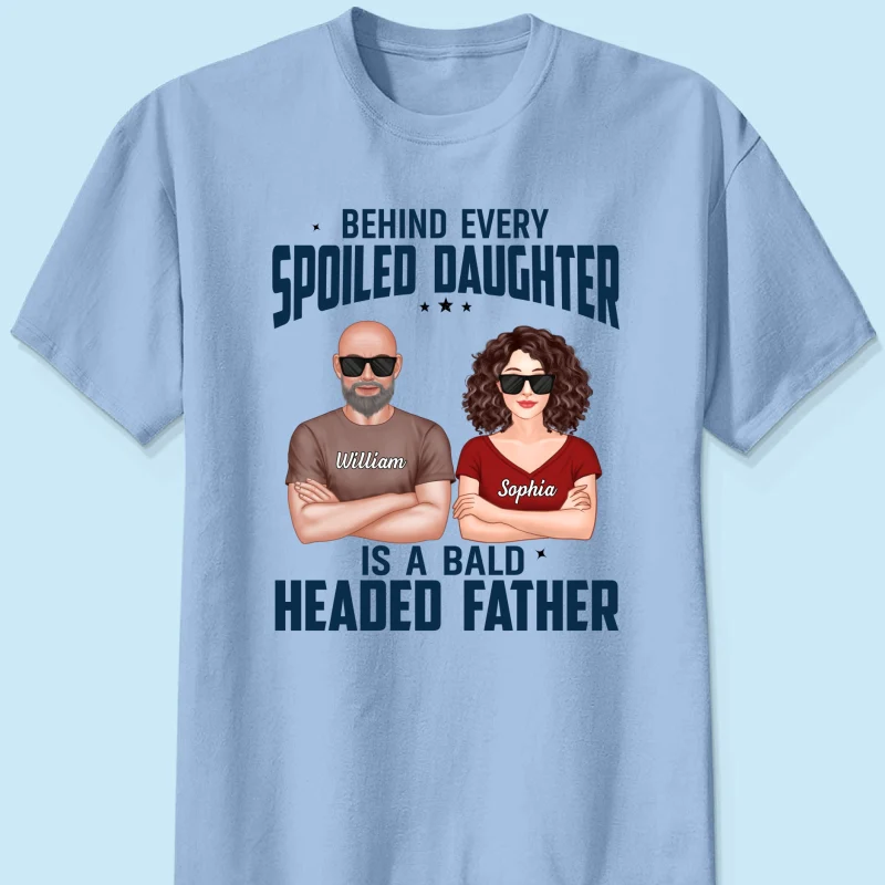Behind Every Spoiled Daughter Is Bald Headed Father Funny Father‘s Day Gift For Dad Personalized Shirt - Image 10