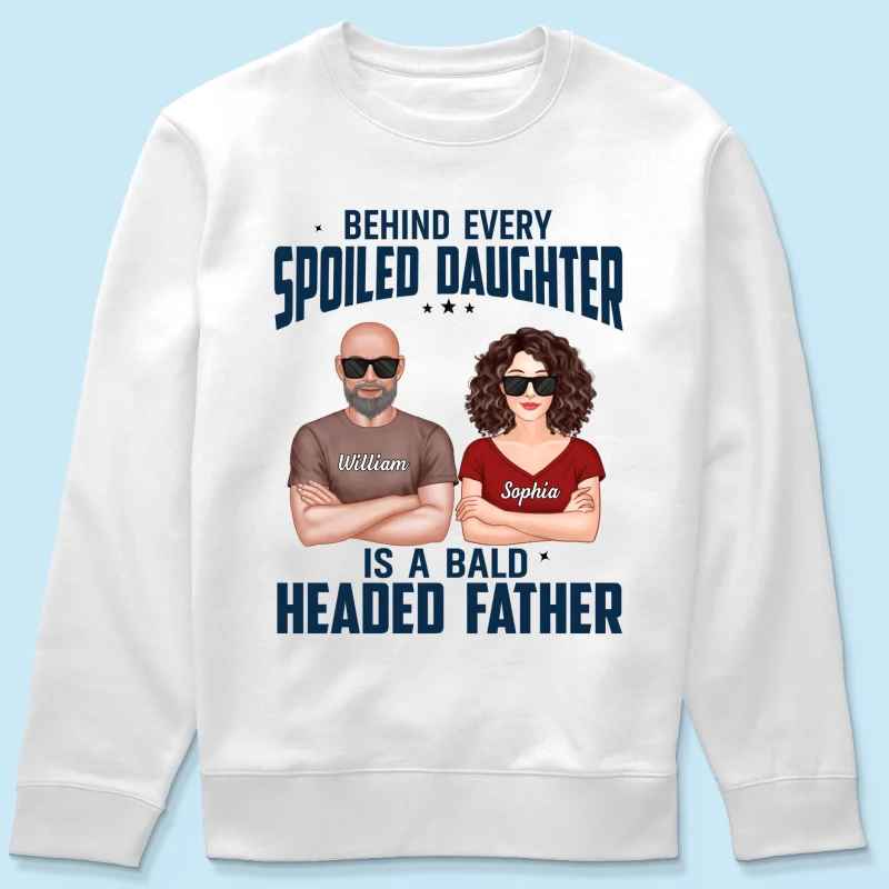 Behind Every Spoiled Daughter Is Bald Headed Father Funny Father‘s Day Gift For Dad Personalized Shirt - Image 18