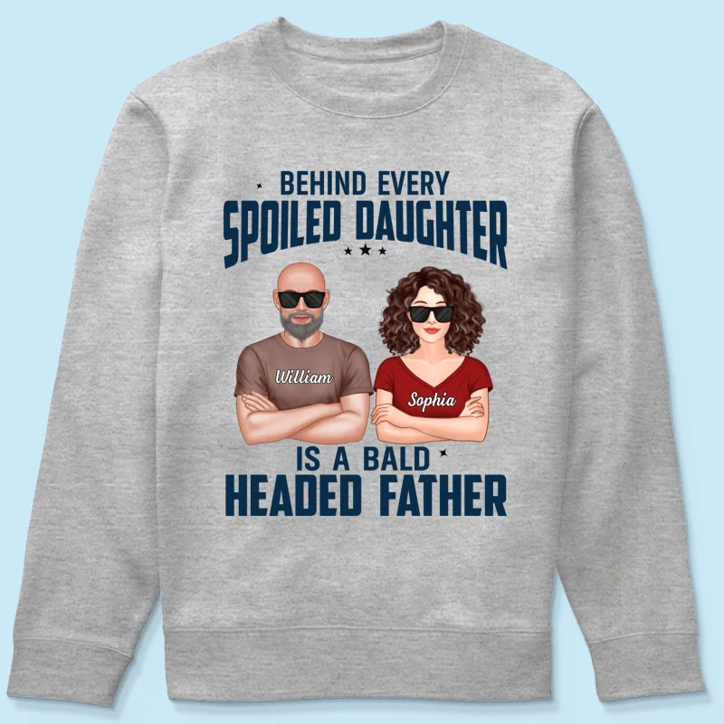 Behind Every Spoiled Daughter Is Bald Headed Father Funny Father‘s Day Gift For Dad Personalized Shirt - Image 19