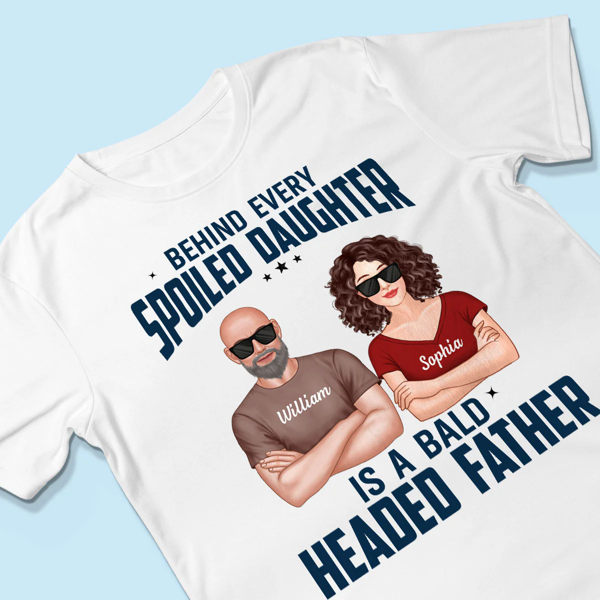 Behind Every Spoiled Daughter Is Bald Headed Father Funny Father‘s Day Gift For Dad Personalized Shirt - Image 3