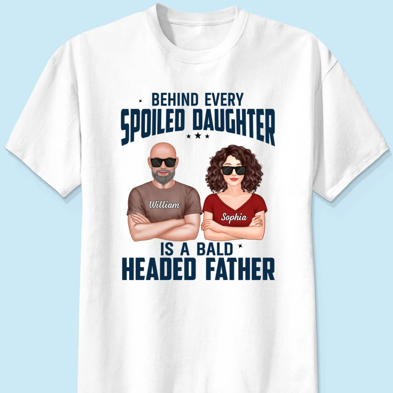 Behind Every Spoiled Daughter Is Bald Headed Father Funny Father‘s Day Gift For Dad Personalized Shirt - Image 7