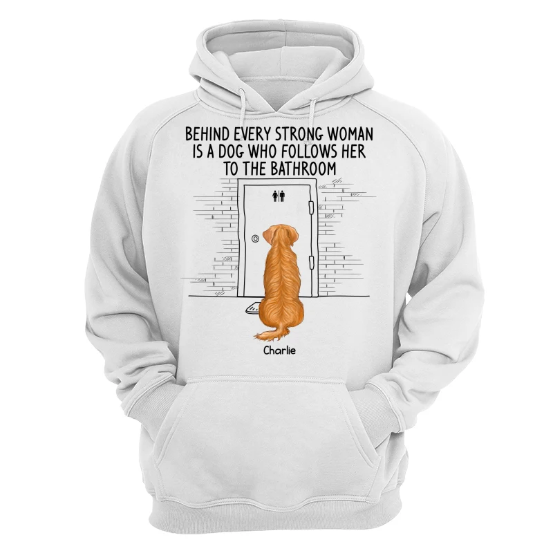 Behind Every Strong Woman Dog Follows To Bathroom Back View Dog Personalized Shirt - Image 13