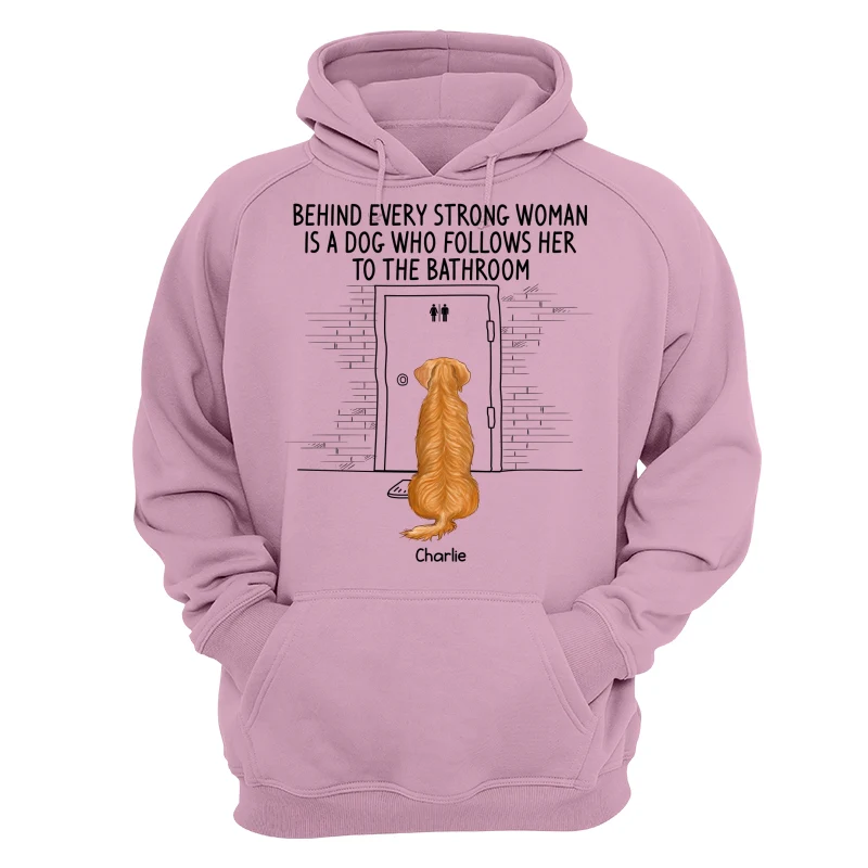 Behind Every Strong Woman Dog Follows To Bathroom Back View Dog Personalized Shirt - Image 15