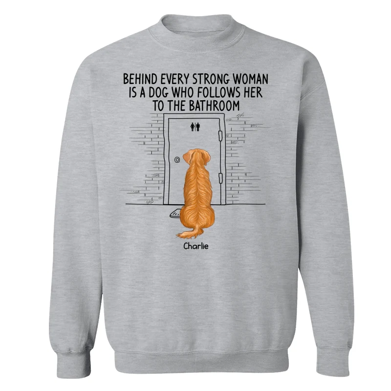 Behind Every Strong Woman Dog Follows To Bathroom Back View Dog Personalized Shirt - Image 18