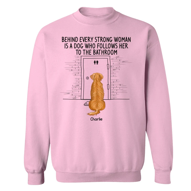 Behind Every Strong Woman Dog Follows To Bathroom Back View Dog Personalized Shirt - Image 19