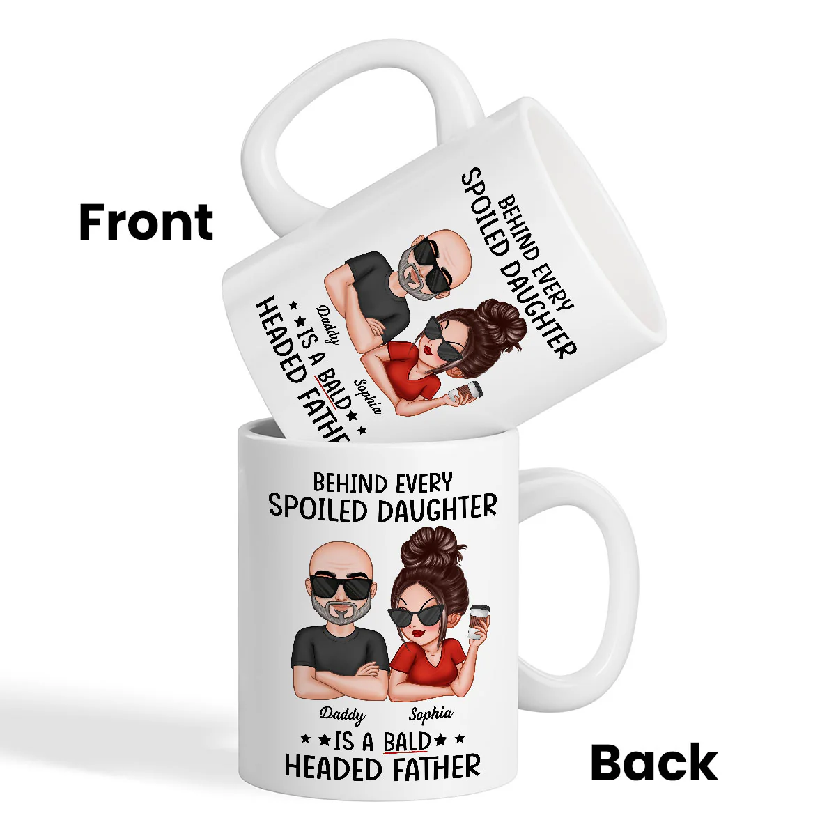 Behind Spoiled Daughter Is Bald Headed Father Funny Father‘s Day Gift For Dad Personalized Mug - Image 3