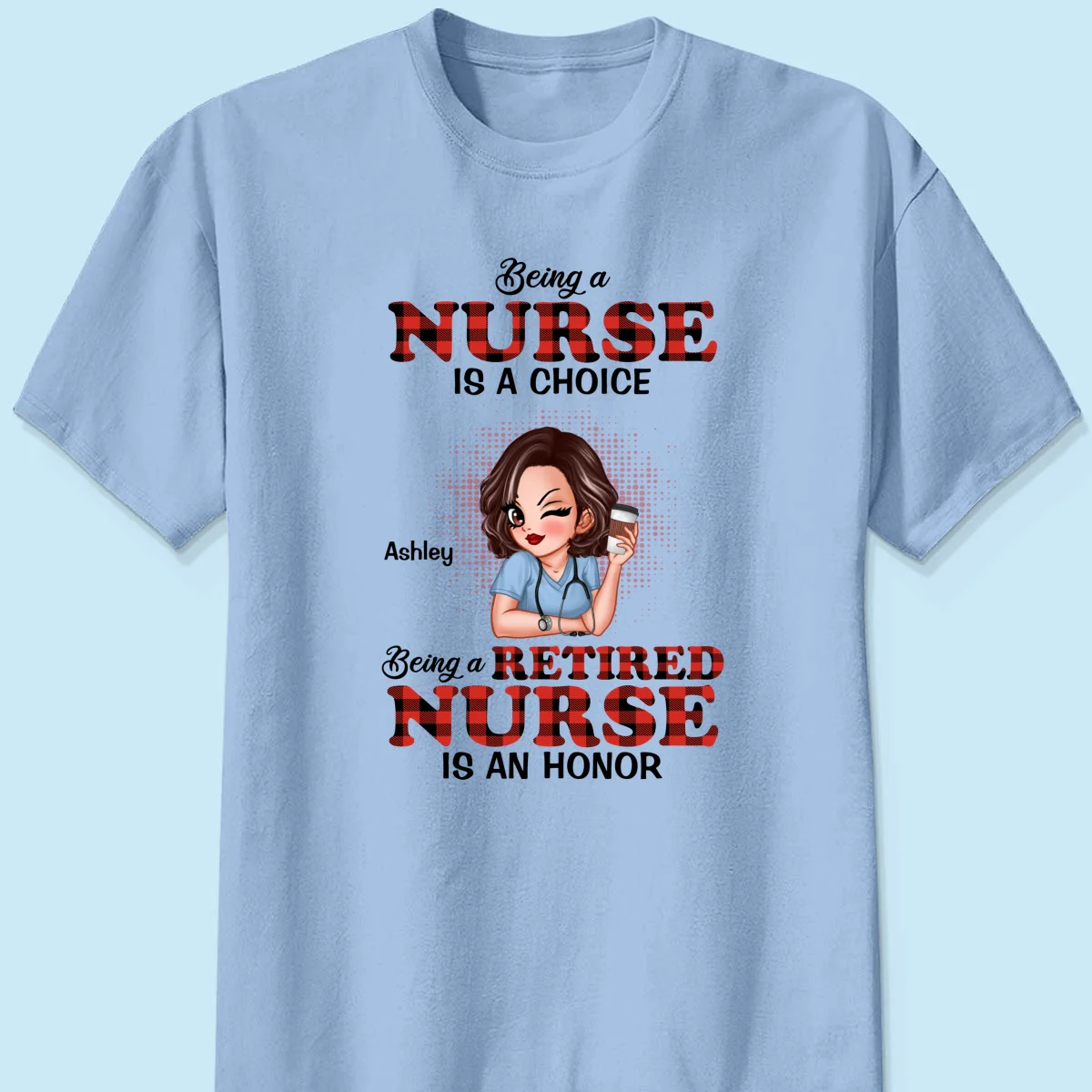 Being A Nurse Is A Choice, Being A Retired Nurse Is An Honor Personalized Shirt - Image 10