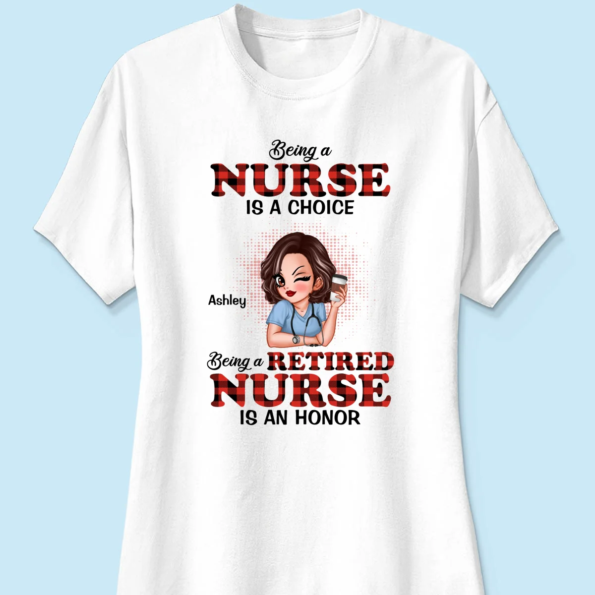 Being A Nurse Is A Choice, Being A Retired Nurse Is An Honor Personalized Shirt - Image 11