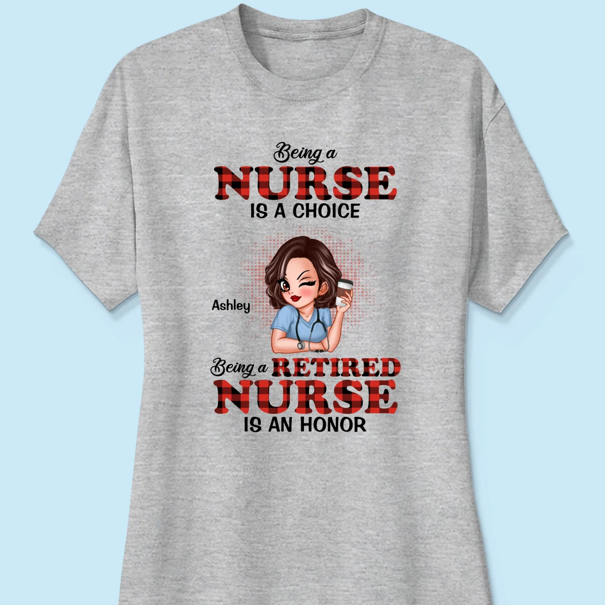 Being A Nurse Is A Choice, Being A Retired Nurse Is An Honor Personalized Shirt - Image 12